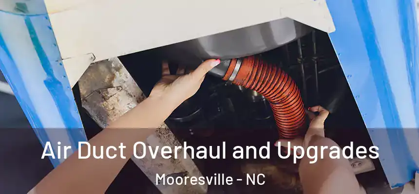 Air Duct Overhaul and Upgrades Mooresville - NC