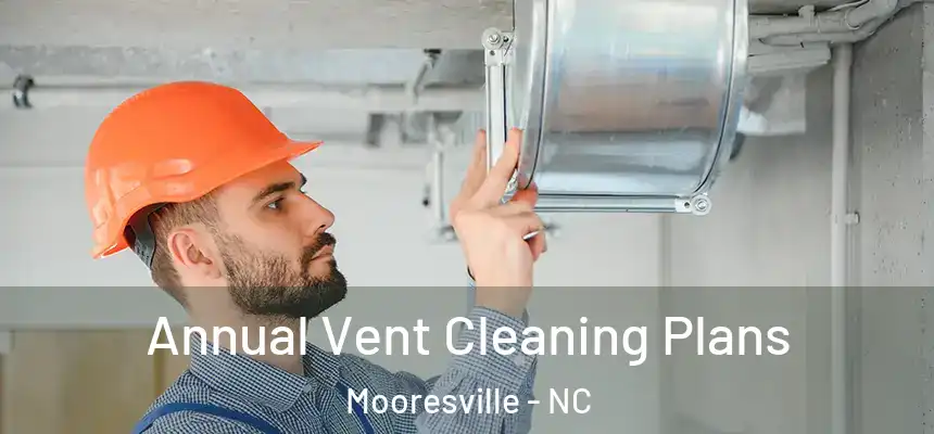 Annual Vent Cleaning Plans Mooresville - NC
