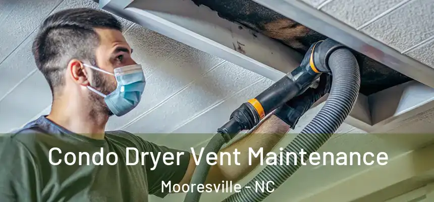 Condo Dryer Vent Maintenance Mooresville - NC