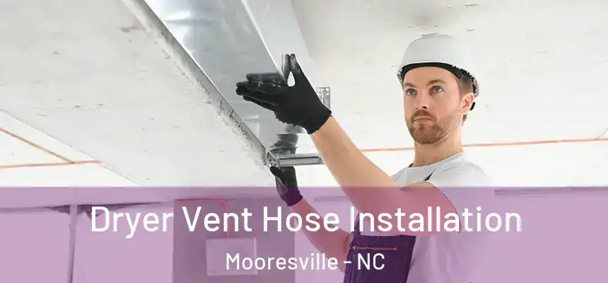  Dryer Vent Hose Installation Mooresville - NC