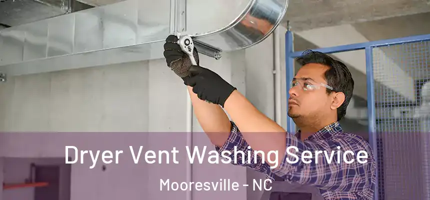 Dryer Vent Washing Service Mooresville - NC
