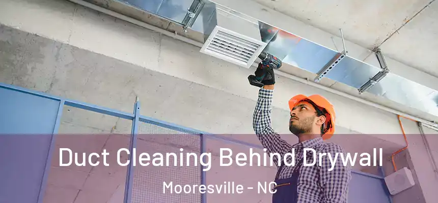 Duct Cleaning Behind Drywall Mooresville - NC