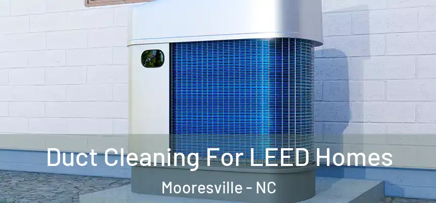  Duct Cleaning For LEED Homes Mooresville - NC