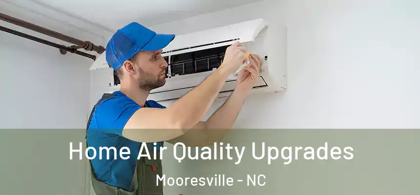 Home Air Quality Upgrades Mooresville - NC