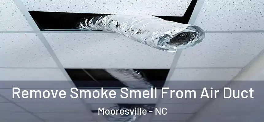 Remove Smoke Smell From Air Duct Mooresville - NC