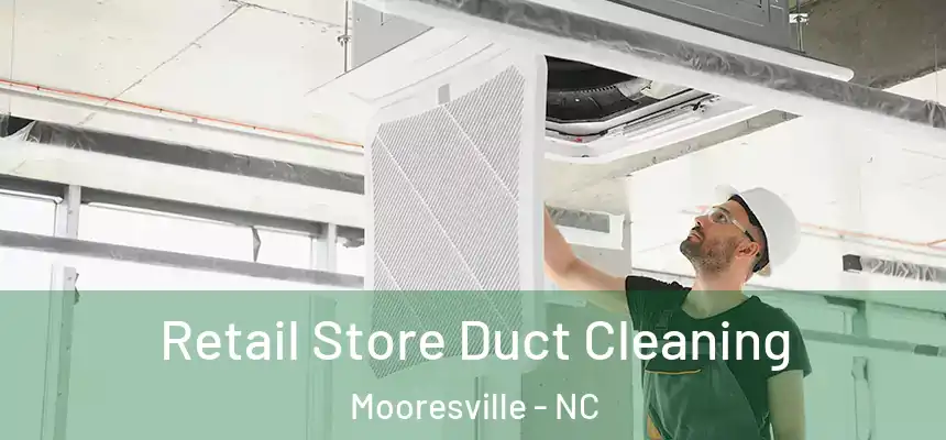  Retail Store Duct Cleaning Mooresville - NC