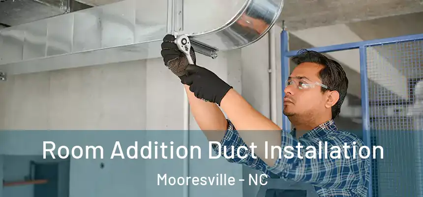  Room Addition Duct Installation Mooresville - NC