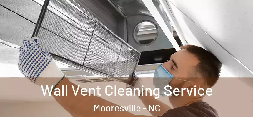 Wall Vent Cleaning Service Mooresville - NC